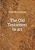 The Old Testament in art by Walter Shaw Sparrow