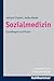 Sozialmedizin: Grundlagen Und Praxis (German Edition)