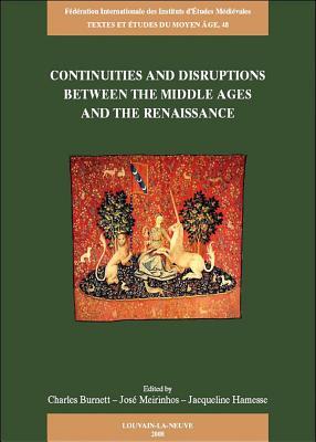 Continuities and Disruptions between the Middle Ages and the Renaissance: Proceedings of the colloquium held at the Warburg Institute, 15-16 June ... Medieval (Textes Et Etudes Du Moyen Age)