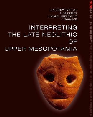 Interpreting the Late Neolithic of Upper Mesopotamia (Palma Egyptology: Papers on Archaeology from the Leiden Museum of Antiquities)