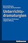 Unterrichtsdramaturgien: Fallstudien Zur Performanz Religioser Bildung (German Edition)