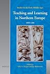 Teaching and Learning in Northern Europe, 1000 - 1200 (Studies in the Early Middle Ages)