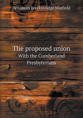 The Proposed Union with the Cumberland Presbyterians