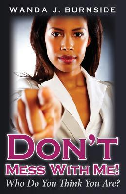 Don't Mess With Me!: Who Do You Think You Are?