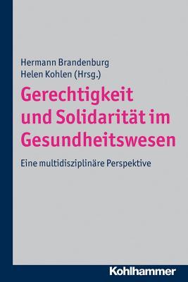 Gerechtigkeit Und Solidaritat Im Gesundheitswesen: Eine Multidisziplinare Perspektive (German Edition)