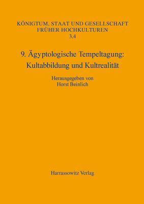 9. Agyptologische Tempeltagung Kultabbildung Und Kultrealitat: 'Hamburg, 27. September- 1. Oktober 2011' (Königtum, Staat Und Gesellschaft Fruher Hochkulturen) (German Edition)