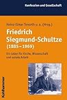 Friedrich Siegmund-schultze 1885-1969: Ein Leben Fuer Kirche, Wissenschaft Und Soziale Arbeit (Konfession Und Gesellschaft) (German Edition)