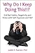 Why Do I Keep Doing This!!?: End Bad Habits, Negativity and Stress with Self-Hypnosis and NLP