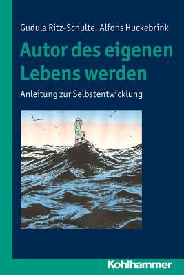 Autor Des Eigenen Lebens Werden: Anleitung Zur Selbstentwicklung (German Edition)
