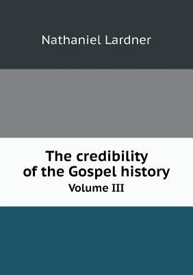 The credibility of the Gospel history Volume III