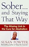Sober...and Staying That Way: The Missing Link in The Cure for Alcoholism