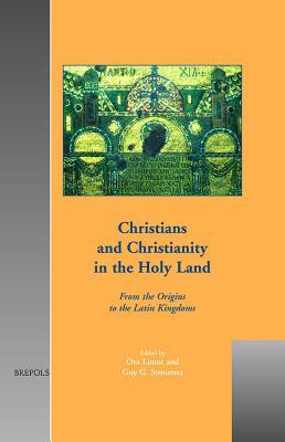 Christians and Christianity in the Holy Land: From the Origins to the Latin Kingdoms (Cultural Encounters in Late Antiquity and the Middle Ages)