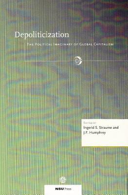 Depoliticization: The Political Imaginary of Global Capitalism (Paperback)