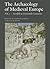 The Archaeology of Medieval Europe, Vol. 2: Twelfth to Sixteenth Centuries