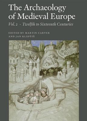 The Archaeology of Medieval Europe, Vol. 2: Twelfth to Sixteenth Centuries