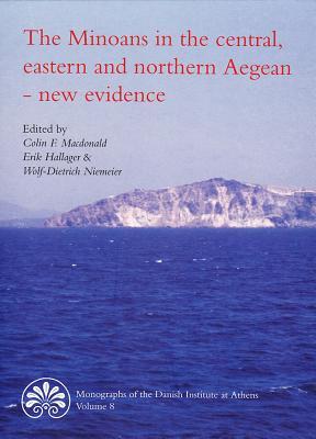The Minoans in the Central, Eastern and Northern Aegean - New Evidence: Acts of a Minoan Seminar, 22-23 January 2005, in collaboration with the Danish ... of the Danish Institute at Athens)