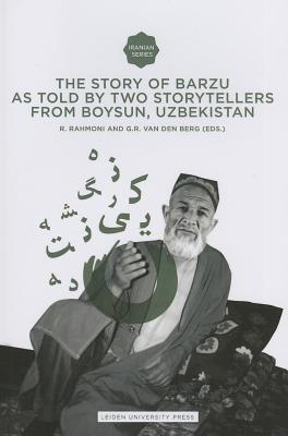 The Story of Barzu: As told by two storytellers from Boysun, Uzbekistan (Iranian Studies Series)