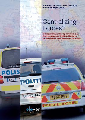 Centralizing Forces?: Comparative Perspectives on Contemporary Police Reform in Northern and Western Europe
