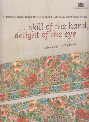 Skill of the Hand, Delight of the Eye: Ottoman Emroideries in the Sadberk Hanim Museum Collection