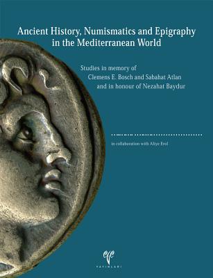 Ancient History, Home & Garden and Epigraphy in the Mediterranean World: Studies in memory of Clemens E. Bosch and Sabahat Atlan and in honour of Nezahat Baydur (English and Turkish Edition)