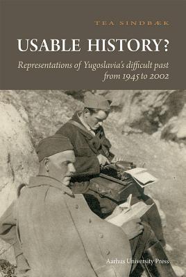 Usable History: Representations of Difficult Pasts in Yugoslavia - 1945 and 2002