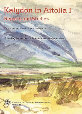 Kalydon in Aitolia I+II: Danish/Greek Field Work 2001-2005 (Monographs of the Danish Institute at Athens)