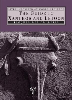 The Guide to Xanthos and Letoon (Ancient Cities of Anatolia)