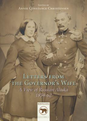 Letters from the Governor's Wife: A View of Russian Alaska 1859-1862 (Paperback)