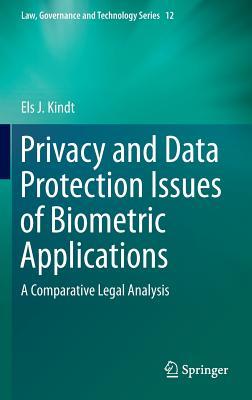 Privacy and Data Protection Issues of Biometric Applications: A Comparative Legal Analysis (Law, Governance and Technology Series, 12)