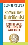 Be Your Own Nutritionist: Rethink Your Relationship with Food