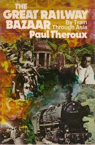 The Great Railway Bazaar: By Train Through Asia