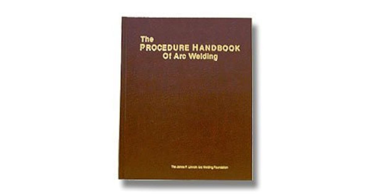 The Procedure Handbook of Arc Welding, 14th Edition by James F. Lincoln