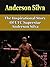 Anderson Silva: The Inspirational Story of UFC Superstar Anderson Silva (Anderson Silva Unauthorized Biography, The Spider, Brazil)
