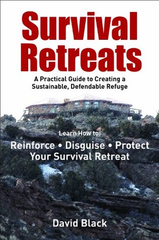 Survival Retreats: A Prepper's Guide to Creating a Sustainable, Defendable Refuge (Kindle Edition)