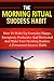 Wake Up Productive Everyday! The Ultimate Morning Ritual To Wake Up Early, Energized, Productive And Motivated To Achieve Any Goal (Increase Your Energy ... Goal - The Morning Habits Routine Series)
