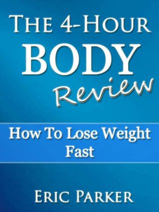 The 4-Hour Body Review: How To Lose Weight Fast