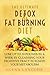 The Ultimate Detox and Fat Burning Diet: Lose Up To 10 Pounds in a Week By Cleansing Your Digestive Tract to Ignite Your Metabolism