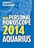 Aquarius 2014: Your Personal Horoscope: A Complete Astrology Guide to Your Zodiac Star Sign