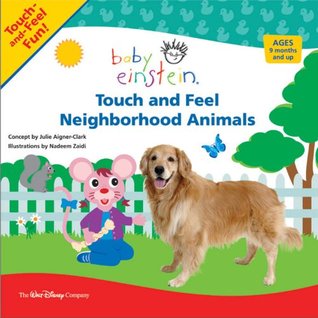 Touch and Feel Neighborhood Animals (Baby Einstein: Touch-and-Feel Fun!)