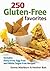 250 Gluten-Free Favorites: Includes Dairy-Free, Egg-Free and White Sugar-Free Recipes