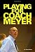 Playing for Coach Meyer