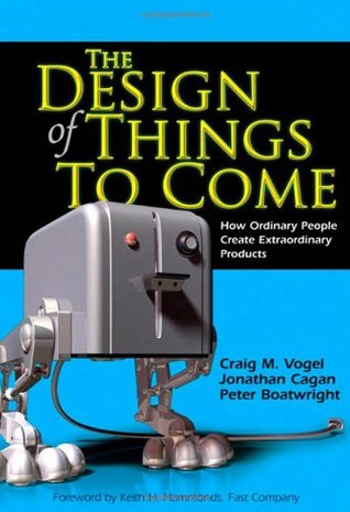 The design Of Things To Come: How Ordinary People Create Extraordinary Products (Hardcover)