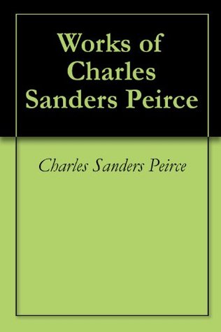 Works of Charles Sanders Peirce (Kindle Edition)
