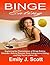 Binge Eating: Exploring the Phenomenon of Binge Eating Disorder - How to Recover from Compulsive Eating and Say Yes to a New Life