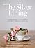 The Silver Lining: A Supportive and Insightful Guide to Breast Cancer