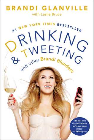 Drinking and Tweeting: And Other Brandi Blunders (A Celebrity Memoir Bestseller)