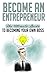 Become an Entrepreneur: The Ultimate Guide to Becoming your Own Boss (Entrepreneurship, Entrepreneur Magazine, Suitcase Entrepreneur, Entrepreneur Mind, Entrepreneurial State)