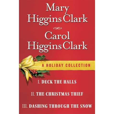 Mary Higgins Clark Carol Higgins Clark Ebook Christmas Set Christmas Thief Deck The Halls Dashing Through The Snow By Mary Higgins Clark