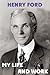 My Life And Work. The Secret Of Ford's Success In His autobio... by Henry Ford