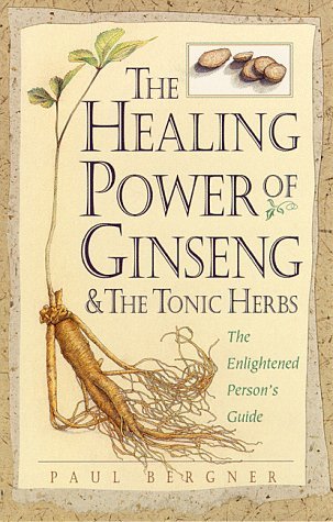 The Healing Power of Ginseng & the Tonic Herbs: The Enlightened Person's Guide (Paperback)